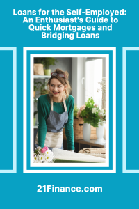 Loans for self employed An enthusiast's guide to quick mortgages and Bridging loans